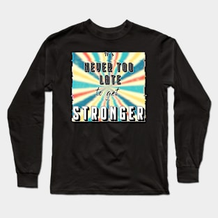 'It's Never Too Late to get Stronger' Retro Design Long Sleeve T-Shirt